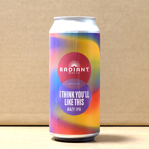 レディアント / アイ・シンク・ユール・ライク・ディス (Hazy IPA) 473ml缶 [Radiant Beer Co. / I Think You’ll Like This]
